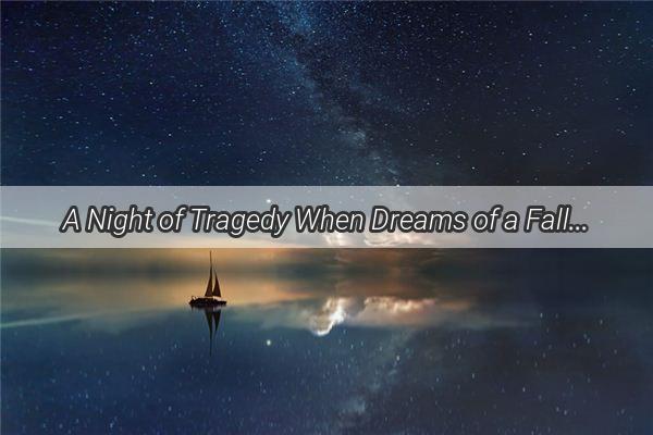 A Night of Tragedy When Dreams of a Fallen Love Converge with Reality